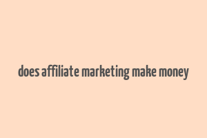 does affiliate marketing make money