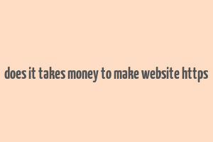 does it takes money to make website https