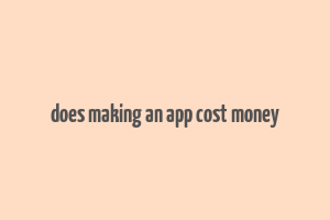 does making an app cost money