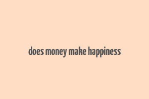 does money make happiness