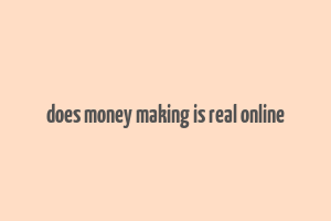 does money making is real online