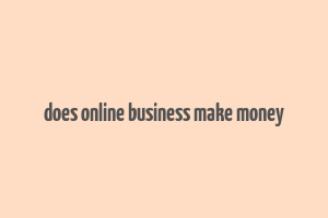 does online business make money