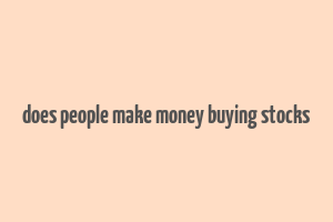 does people make money buying stocks