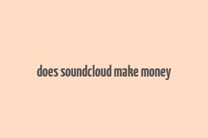 does soundcloud make money