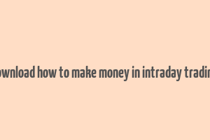 download how to make money in intraday trading