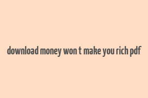 download money won t make you rich pdf