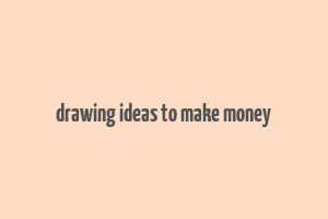 drawing ideas to make money