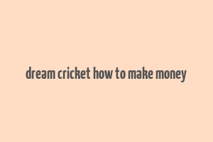 dream cricket how to make money