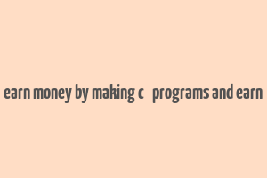 earn money by making c++ programs and earn