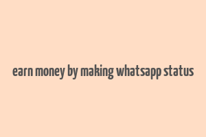 earn money by making whatsapp status