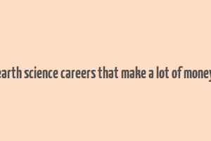 earth science careers that make a lot of money