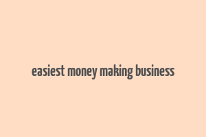 easiest money making business