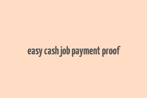 easy cash job payment proof