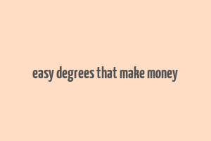 easy degrees that make money