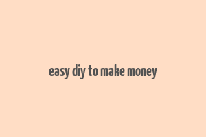 easy diy to make money