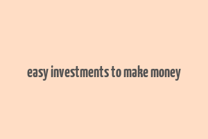 easy investments to make money