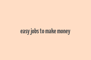 easy jobs to make money