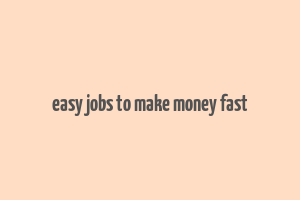 easy jobs to make money fast