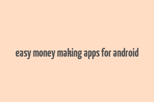 easy money making apps for android