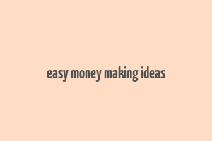 easy money making ideas