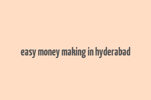 easy money making in hyderabad