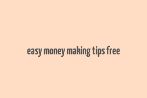 easy money making tips free