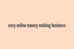 easy online money making business