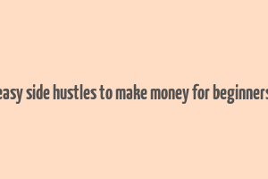 easy side hustles to make money for beginners