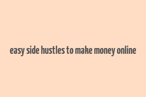 easy side hustles to make money online