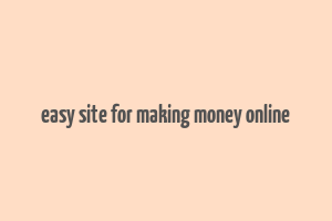 easy site for making money online