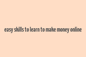 easy skills to learn to make money online