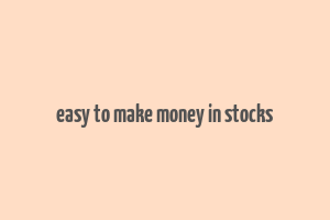 easy to make money in stocks