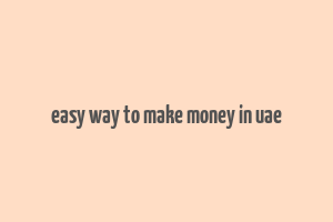 easy way to make money in uae