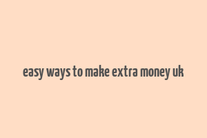 easy ways to make extra money uk