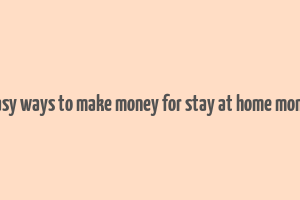 easy ways to make money for stay at home moms