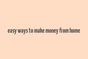 easy ways to make money from home