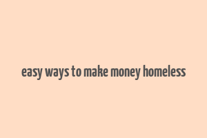 easy ways to make money homeless