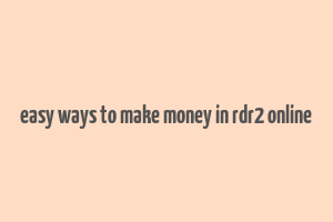 easy ways to make money in rdr2 online