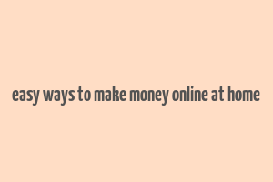 easy ways to make money online at home