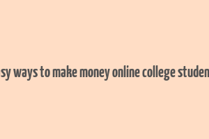 easy ways to make money online college students