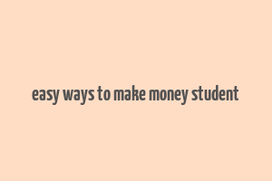 easy ways to make money student