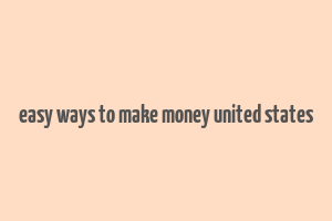 easy ways to make money united states