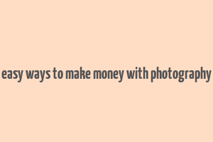 easy ways to make money with photography