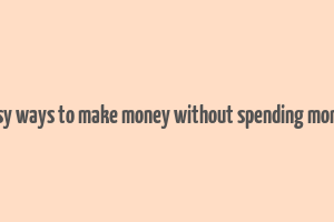 easy ways to make money without spending money