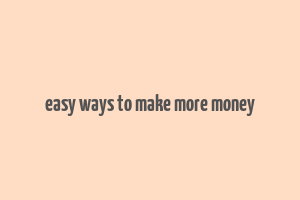 easy ways to make more money