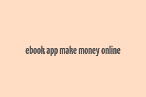 ebook app make money online