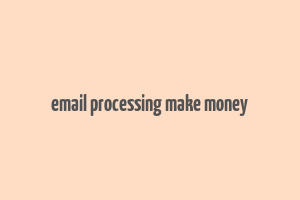 email processing make money