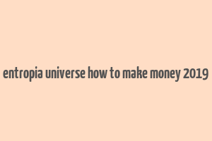 entropia universe how to make money 2019