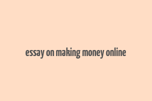 essay on making money online