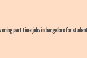 evening part time jobs in bangalore for students